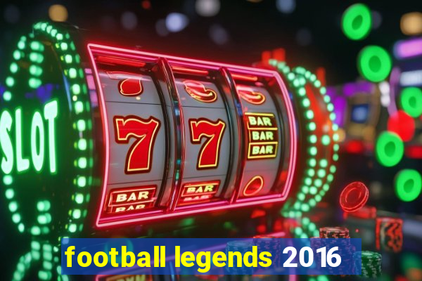 football legends 2016